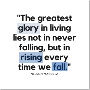 "The greatest glory in living lies not in never falling, but in rising every time we fall." - Nelson Mandela Motivational Quote Posters and Art